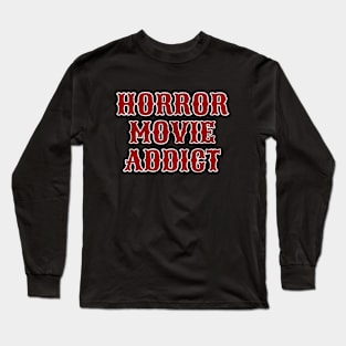 Horror Movie Addict Long Sleeve T-Shirt